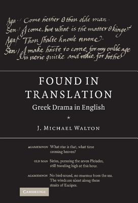 Found in Translation: Greek Drama in English - Walton, J Michael