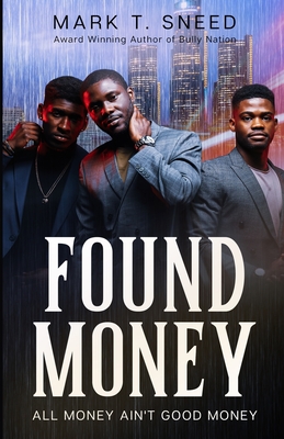 Found Money: All Money Ain't Good Money - Sneed, Mark T