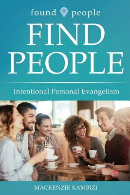 Found People Find People: Intentional Personal Evangelism - Kambizi, MacKenzie