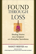 Found Through Loss: Healing Stories from Scripture & Everyday Sacredness