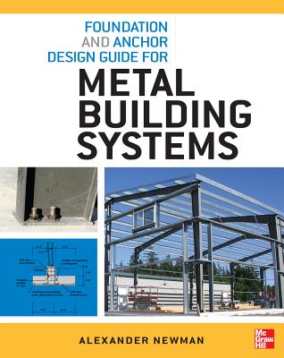 Foundation and Anchor Design Guide for Metal Building Systems - Newman, Alexander