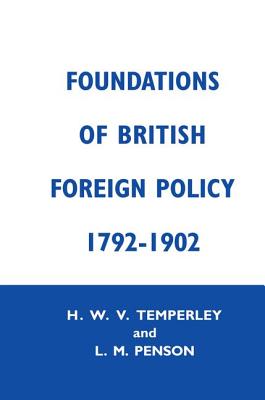 Foundation of British Foreign Policy: 1792-1902 - Penson, Lillian M., and Temperley, H.W.V.