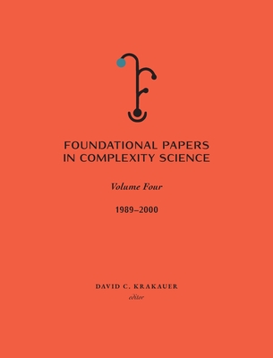 Foundational Papers in Complexity Science: Volume IV - Krakauer, David C (Editor)