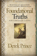 Foundational Truths for Christian Living: Everything You Need to Know to Live a Balanced, Spirit-Filled Life