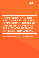 Foundations: A Short Text-Book on Ordinary Foundations, Including a Brief Description of the Methods Used for Difficult Foundations