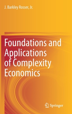 Foundations and Applications of Complexity Economics - Rosser Jr, J Barkley