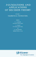 Foundations and Applications of Decision Theory: Volume I Theoretical Foundations