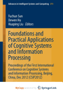 Foundations and Practical Applications of Cognitive Systems and Information Processing: Proceedings of the First International Conference on Cognitive Systems and Information Processing, Beijing, China, Dec 2012 (CSIP2012)