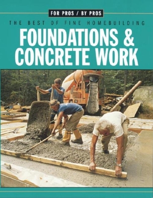 Foundations & Concrete Work - Fine Homebuilding (Editor)
