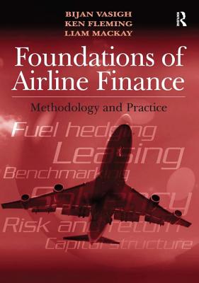 Foundations of Airline Finance: Methodology and Practice - Vasigh, Bijan, and Fleming, Ken, and Mackay, Liam