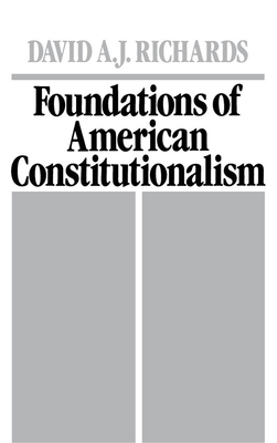 Foundations of American Constitutionalism - Richards, David A J