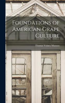 Foundations of American Grape Culture - Munson, Thomas Volney