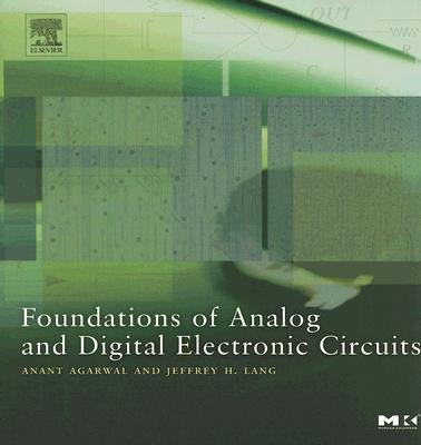 Foundations of Analog and Digital Electronic Circuits - Agarwal, Anant, and Lang, Jeffrey