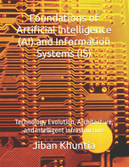 Foundations of Artificial Intelligence (AI) and Information Systems (IS): Technology Evolution, Architecture, and Intelligent Infrastructure