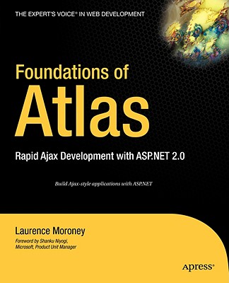 Foundations of Atlas: Rapid Ajax Development with ASP.Net 2.0 - Moroney, Laurence