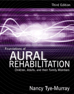 Foundations of Aural Rehabilitation: Children, Adults, and Their Family Members - Tye-Murray, Nancy