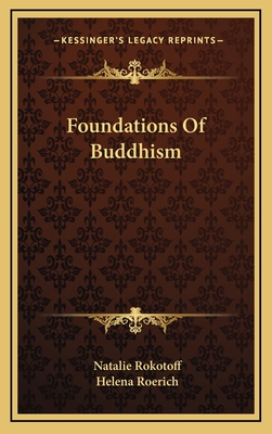 Foundations of Buddhism - Rokotoff, Natalie, and Roerich, Helena