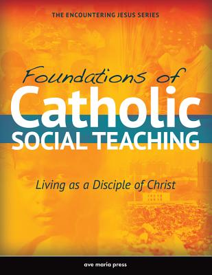 Foundations of Catholic Social Teaching: Living as a Disciple of Christ - Kisling, Sarah, and Amodei, Michael