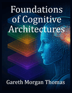 Foundations of Cognitive Architectures: Interdisciplinary Models of Cognition for Artificial Intelligence