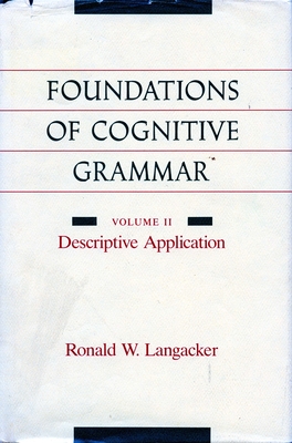Foundations of Cognitive Grammar: Volume II: Descriptive Application - Langacker, Ronald W, PH.D.