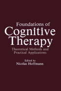 Foundations of Cognitive Therapy: Theoretical Methods and Practical Applications