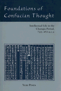 Foundations of Confucian Thought: Intellectual Life in the Chunqiu Period, 722-453 B.C.E.