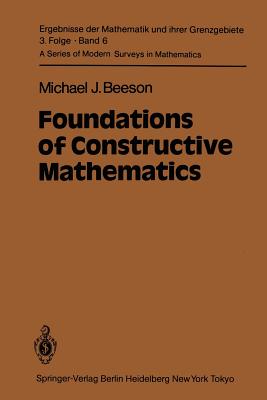 Foundations of Constructive Mathematics: Metamathematical Studies - Beeson, M J