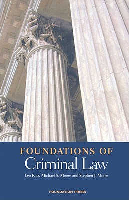 Foundations of Criminal Law - Katz, Leo, and Moore, Michael S, and Morse, Stephen J