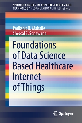 Foundations of Data Science Based Healthcare Internet of Things - Mahalle, Parikshit N, and Sonawane, Sheetal S