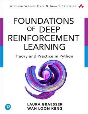 Foundations of Deep Reinforcement Learning: Theory and Practice in Python - Graesser, Laura, and Keng, Wah Loon