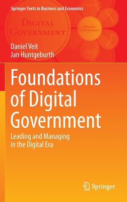 Foundations of Digital Government: Leading and Managing in the Digital Era - Veit, Daniel, and Huntgeburth, Jan