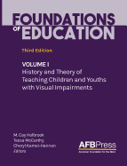 Foundations of Education: Volume I: History and Theory of Teaching Children and Youths with Visual Impairments