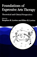 Foundations of Expressive Art Therapy: Theoretical and Clinical Perspectives