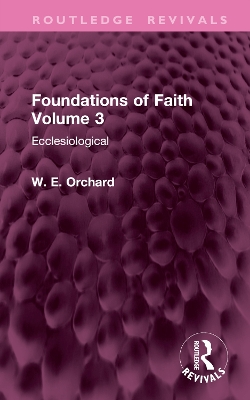 Foundations of Faith Volume 3: Ecclesiological - Orchard, W E