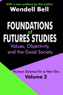 Foundations of Futures Studies: Volume 2: Values, Objectivity, and the Good Society