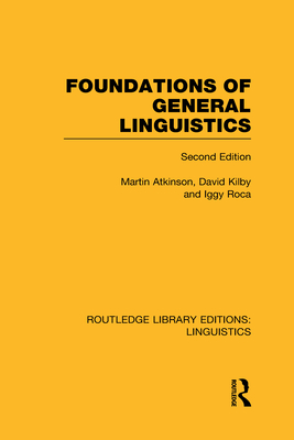 Foundations of General Linguistics (RLE Linguistics A: General Linguistics) - Atkinson, Martin, and Roca, Iggy, and Kilby, David