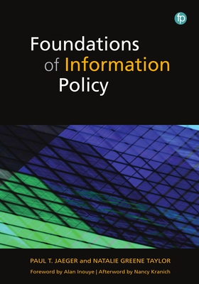 Foundations of Information Policy - Jaeger, Paul T., and Greene Taylor, Natalie, and Inouye, Alan S (Foreword by)