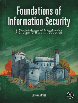 Foundations of Information Security: A Straightforward Introduction - Andress, Jason