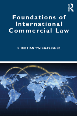 Foundations of International Commercial Law - Twigg-Flesner, Christian