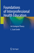 Foundations of Interprofessional Health Education: An Ecological Theory