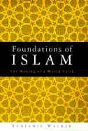 Foundations of Islam: The Making of a World Faith