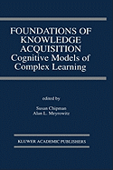 Foundations of Knowledge Acquisition: Cognitive Models of Complex Learning