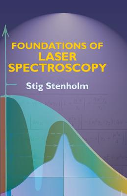 Foundations of Laser Spectroscopy - Stenholm, Stig