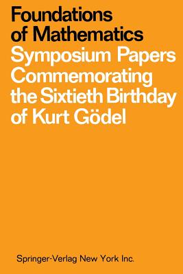 Foundations of Mathematics: Symposium Papers Commemorating the Sixtieth Birthday of Kurt Gdel - Bulloff, Jack John (Editor), and Holyoke, Thomas Campell (Editor), and Hahn, S W (Editor)