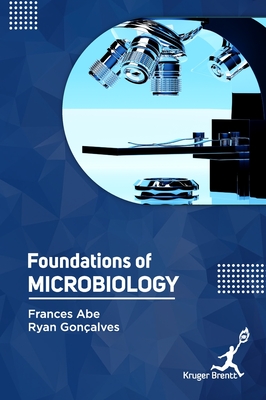 Foundations of Microbiology - Abe, Frances, and Gonalves, Ryan