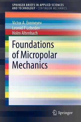 Foundations of Micropolar Mechanics - Eremeyev, Victor A., and Lebedev, Leonid P., and Altenbach, Holm