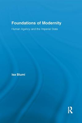 Foundations of Modernity: Human Agency and the Imperial State - Blumi, Isa
