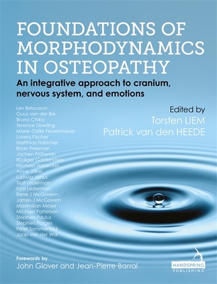 Foundations of Morphodynamics in Osteopathy: An Integrative Approach to Cranium, Nervous System, and Emotions - Liem, Torsten, and Heede, Patrick van den