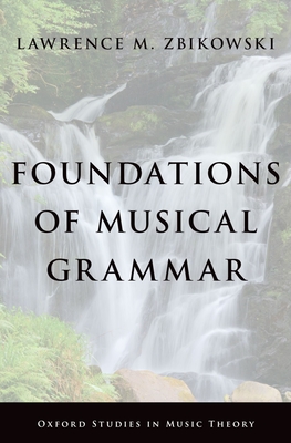 Foundations of Musical Grammar - Zbikowski, Lawrence M