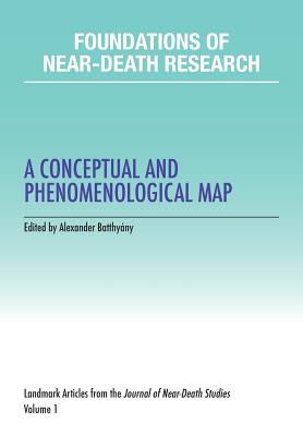 Foundations of Near-Death Research: A Conceptual and Phenomenological Map - Batthyany, Alexander (Editor)